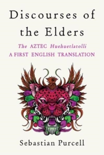 Ww Norton & Co - Discourses Of The Elders The Aztec Huehuetlatolli A First English Translation - Hardcover
