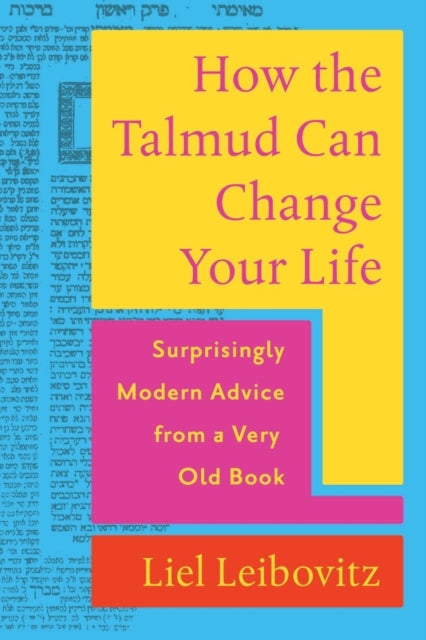 Leibovitz Liel - How The Talmud Can Change Your Life Surprisingly Modern Advice From A Very Old Book - Hardcover