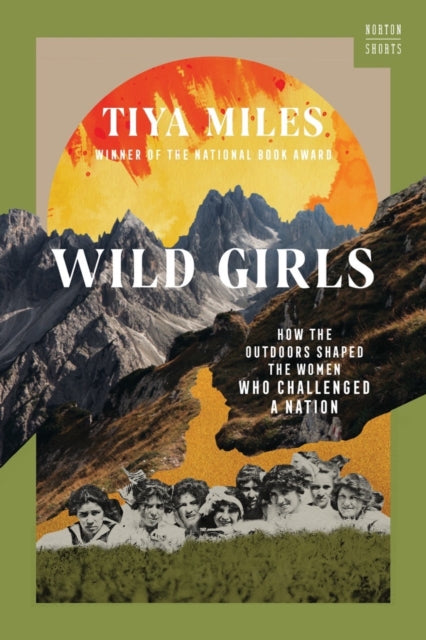Miles Tiya (Harvard University) - Wild Girls How The Outdoors Shaped The Women Who Challenged A Nation - Hardcover