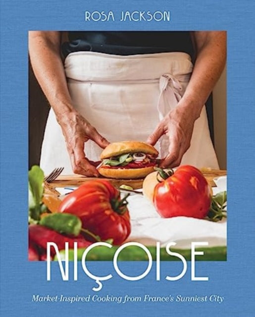 Jackson Rosa - Nicoise Market - Inspired Cooking From France's Sunniest City - Hardcover