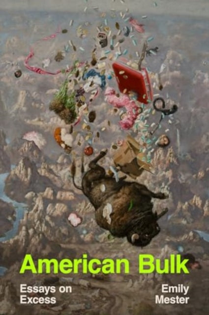 Mester Emily - American Bulk Essays On Excess - Paperback