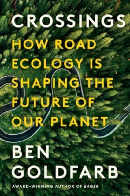 Goldfarb Ben - Crossings How Road Ecology Is Shaping The Future Of Our Planet - Paperback