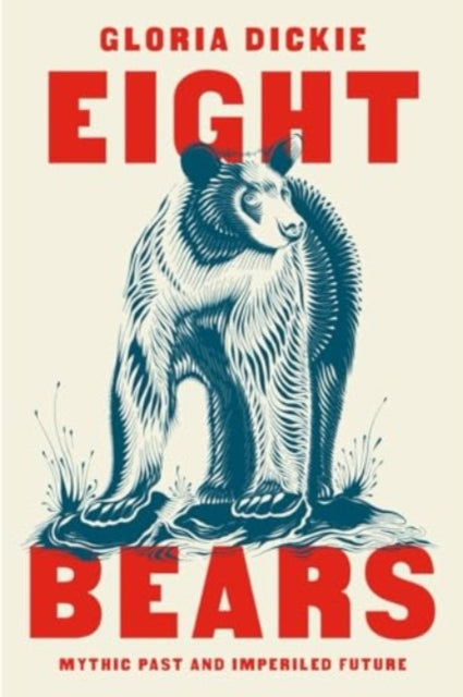 Dickie Gloria - Eight Bears Mythic Past And Imperiled Future - Paperback