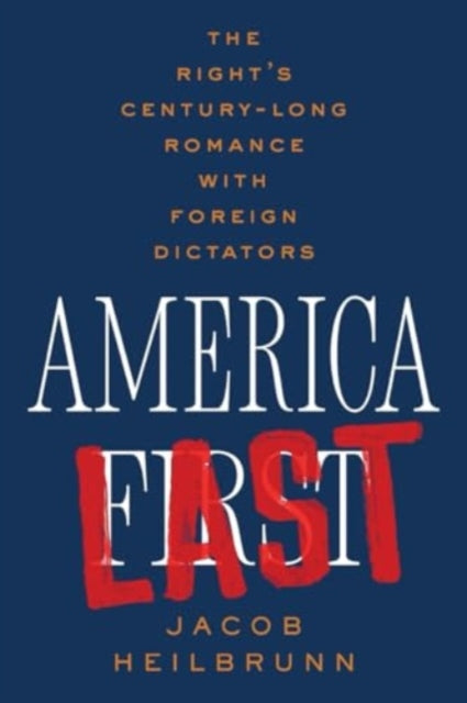 Heilbrunn Jacob - America Last The Right's Century - Long Romance With Foreign Dictators - Paperback