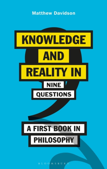 Davidson Matthew (California State University San Bernardino Usa) - Knowledge And Reality In Nine Questions A First Book In Philosophy - Paperback