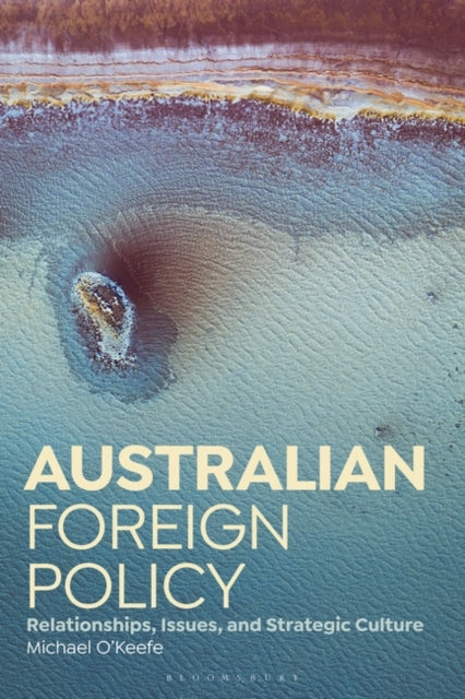 O'keefe Michael (La Trobe University Aus) - Australian Foreign Policy Relationships Issues And Strategic Culture - Paperback