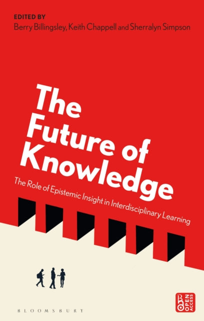 Bloomsbury Publishing Plc - The Future Of Knowledge The Role Of Epistemic Insight In Interdisciplinary Learning - Paperback