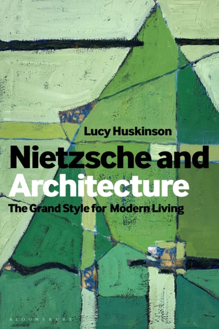 Huskinson Dr Lucy (Bangor University Uk) - Nietzsche And Architecture The Grand Style For Modern Living - Paperback