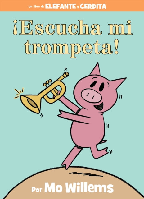 ! Escucha Mi Trompeta! - An Elephant And Piggie Book Spanish Edition