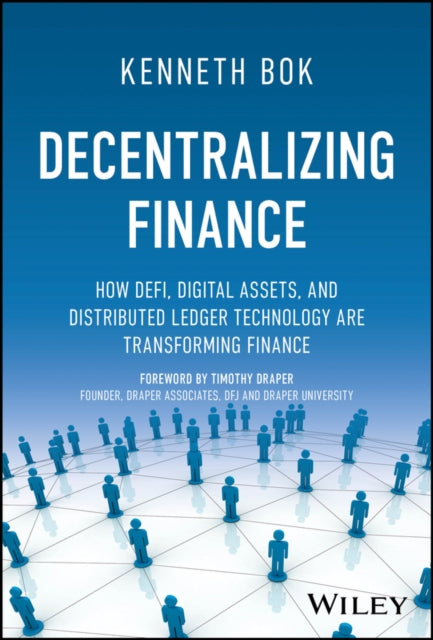 Bok Kenneth (Imperial College London Uk; California Institute Of Integral Studies Usa) - Decentralizing Finance How Defi Digital Assets And Distributed Ledger Technology Are Transforming Finance - Hardcover