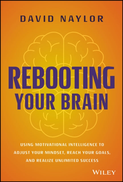 Naylor David - Rebooting Your Brain Using Motivational Intelligence To Adjust Your Mindset Reach Your Goals And Realize Unlimited Success - Hardcover