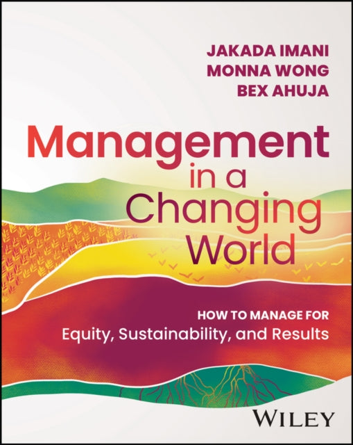 Ahuja Bex - Management In A Changing World How To Manage For Equity Sustainability And Results - Paperback