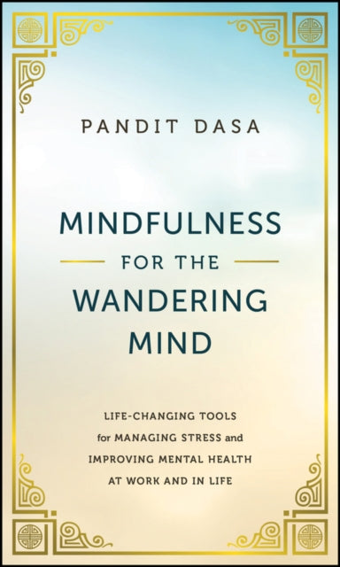 Dasa Pandit - Mindfulness For The Wandering Mind Life - Changing Tools For Managing Stress And Improving Mental Health At Work And In Life - Hardcover