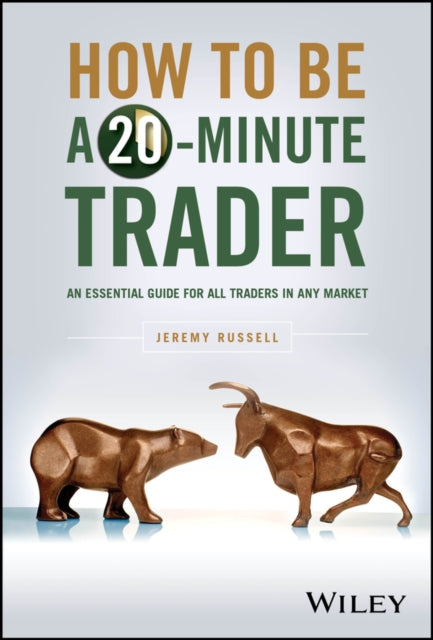Russell Jeremy - How To Be A 20 - Minute Trader An Essential Guide For All Traders In Any Market - Hardcover