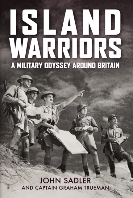 Island Warriors A Military Odyssey Around Britain