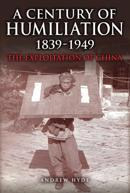 A Century Of Humiliation 1839 1949 The Exploitation Of China