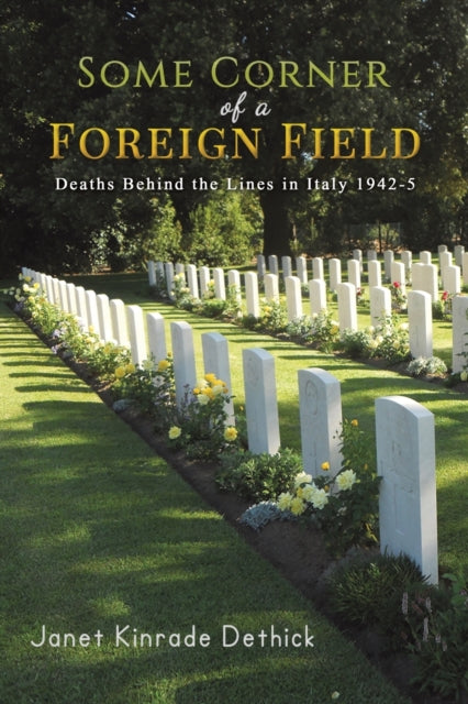 Dethick Janet Kinrade - Some Corner Of A Foreign Field Deaths Behind The Lines In Italy 1942 - 5 - Paperback