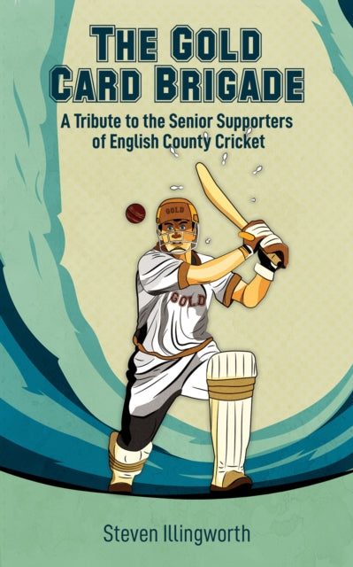 Illingworth Steven - The Gold Card Brigade A Tribute To The Senior Supporters Of English County Cricket - Paperback