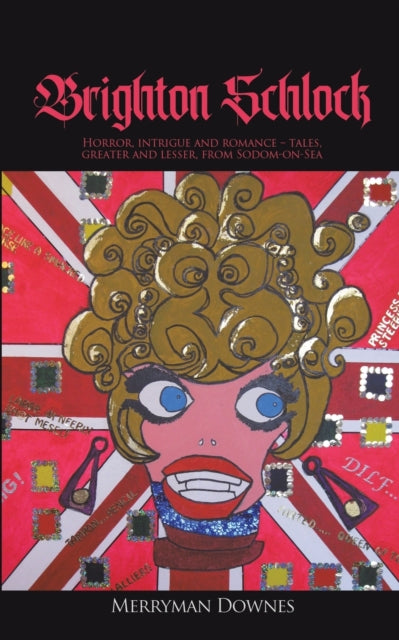 Downes Merryman - Brighton Schlock Horror Intrigue And Romance - Tales Greater And Lesser From Sodom - On - Sea - Paperback