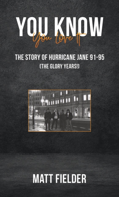 Fielder Matt - You Know You Love It The Story Of Hurricane Jane 91 - 95 (The Glory Years!) - Paperback