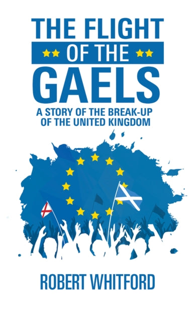 Whitford Robert - The Flight Of The Gaels A Story Of The Break - Up Of The United Kingdom - Paperback