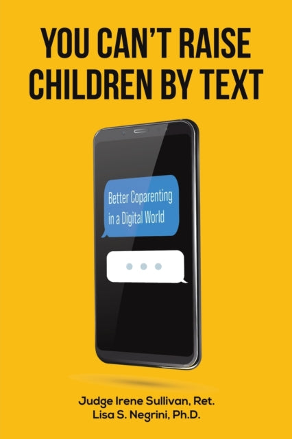 Binding: Paperback
Description: Select Guide Rating
Title: You Can't Raise Children By Text Better Coparenting In A Digital World
Author(s): Negrini Ph. D. Lisa S.