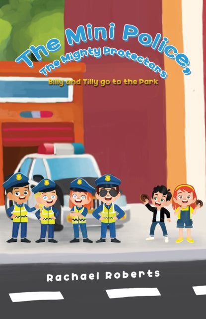Roberts Rachael - The Mini Police The Mighty Protectors Billy And Tilly Go To The Park - Paperback