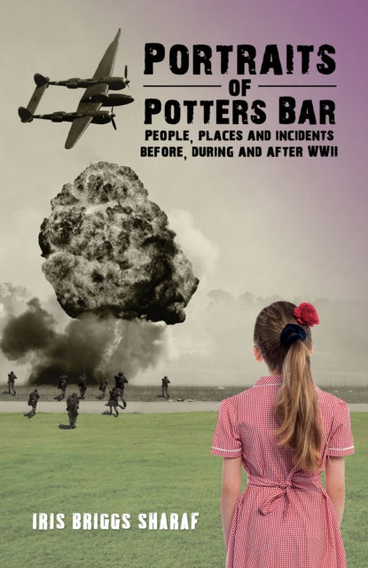 Sharaf Iris Briggs - Portraits Of Potters Bar People Places And Incidents Before During And After Wwii - Paperback