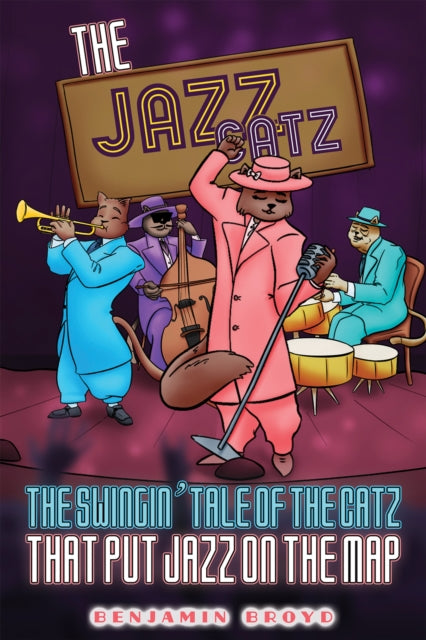 Broyd Benjamin - The Jazz Catz: The Swingin Tale Of The Catz That Put Jazz On The Map - Paperback