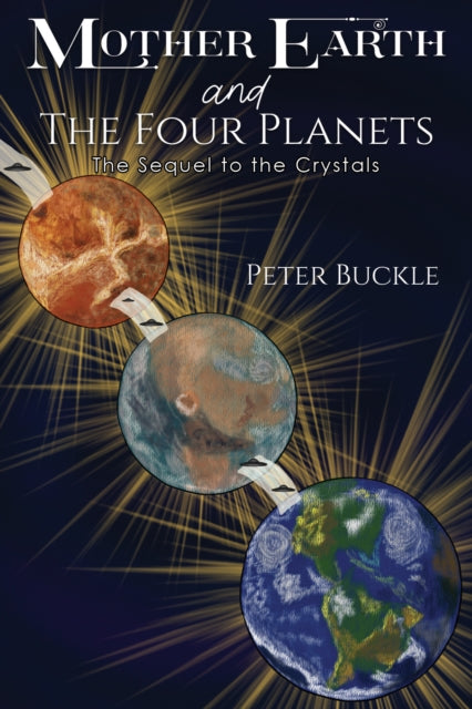 Buckle Peter - Mother Earth And The Four Planets The Sequel To The Crystals - Paperback