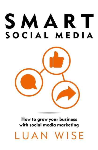 Wise Luan - Smart Social Media How To Grow Your Business With Social Media Marketing - Paperback
