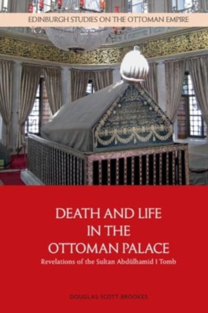 Scott Brookes Lecturer In Ottoman Turkish Douglas (University Of California Berkeley) - Death And Life In The Ottoman Palace Revelations Of The Sultan Abd? Lhamid I Tomb - Paperback