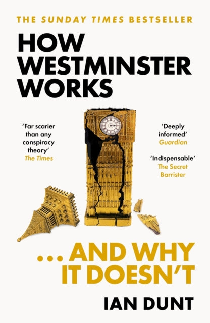 How Westminster Works And Why It Doesn't The Instant Sunday Times Bestseller From The Ultimate Political Insider