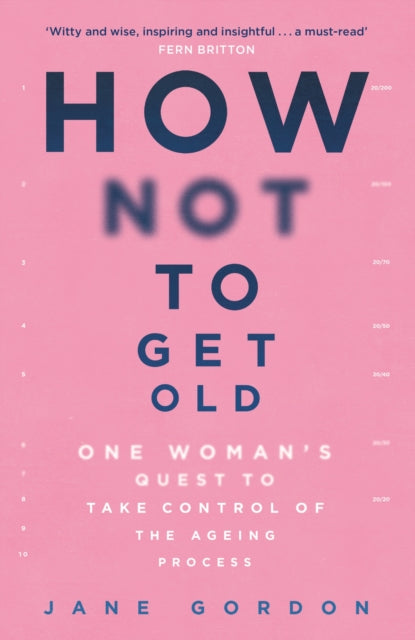 How Not To Get Old One Woman's Quest To Take Control Of The Ageing Process
