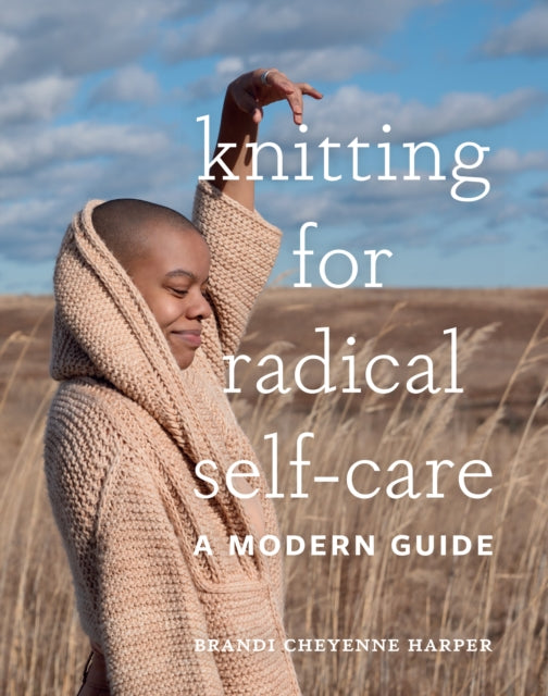 Knitting For Radical Self - Care A Modern Guide