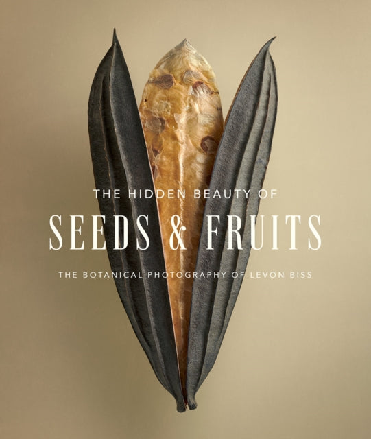 Biss Levon - The Hidden Beauty Of Seeds & Fruits: The Botanical Photography Of Levon Biss - Hardcover