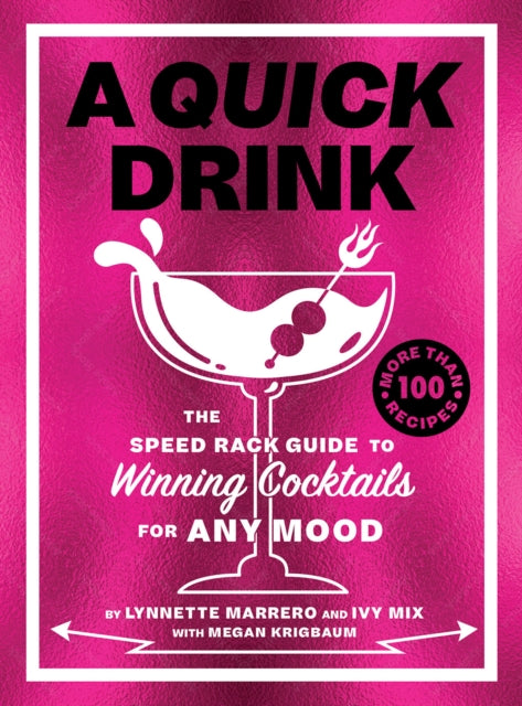 Krigbaum Megan - A Quick Drink The Speed Rack Guide To Winning Cocktails For Any Mood - Hardcover