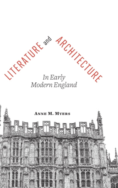 Myers Anne M. (University Of Missouri) - Literature And Architecture In Early Modern England - Hardcover