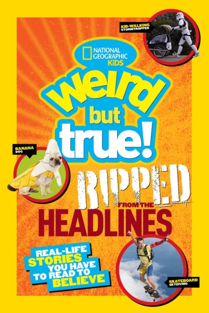 Weird But True! Ripped From The Headlines Real - Life Stories You Have To Read To Believe