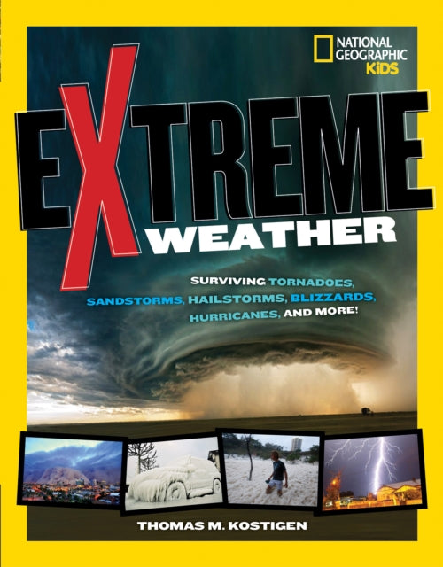 National Geographic Kids - Extreme Weather Surviving Tornadoes Sandstorms Hailstorms Blizzards Hurricanes And More! - Paperback