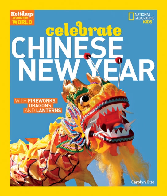 National Geographic Kids - Celebrate Chinese New Year With Fireworks Dragons And Lanterns - Paperback