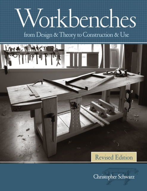 Schwarz Christopher - Workbenches Revised From Design & Theory To Construction & Use - Paperback