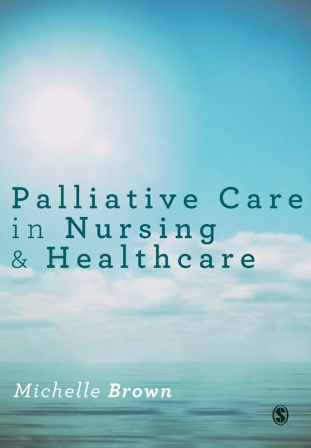 Sage Publications Ltd - Palliative Care In Nursing And Healthcare - Paperback