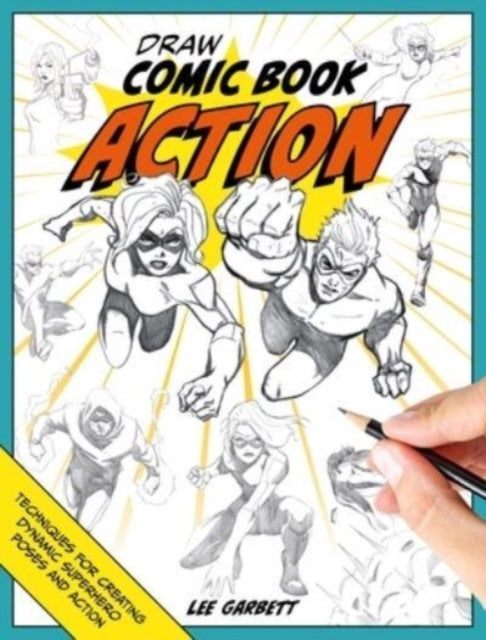 Draw Comic Book Action Techniques For Creating Dynamic Superhero Poses And Action