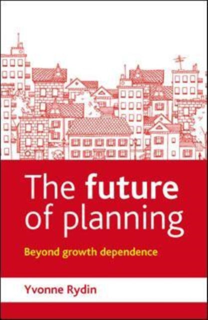 Rydin Yvonne (Bartlett School Of Planning University College London) - The Future Of Planning Beyond Growth Dependence - Paperback