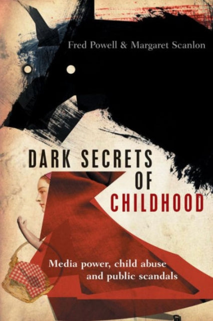 Scanlon Margaret (University College Cork) - Dark Secrets Of Childhood Media Power Child Abuse And Public Scandals - Paperback