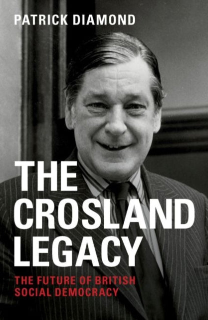 Diamond Patrick - The Crosland Legacy The Future Of British Social Democracy - Paperback
