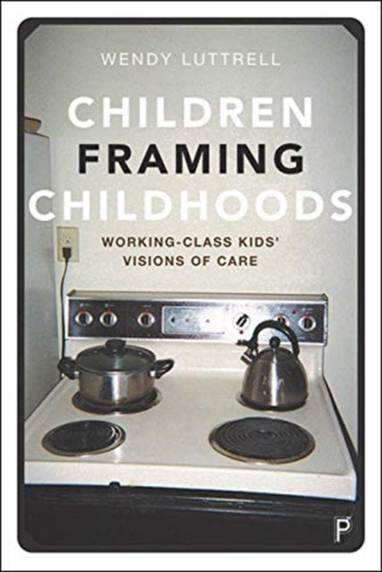 Luttrell Wendy (The Graduate Centre City University Of New York) - Children Framing Childhoods Working - Class Kids Visions Of Care - Paperback
