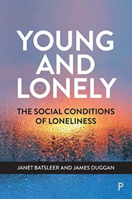 Duggan James (Manchester Metropolitan University) - Young And Lonely The Social Conditions Of Loneliness - Paperback