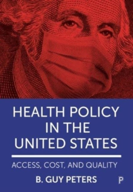 Peters B. Guy (University Of Pittsburgh) - Health Policy In The United States Access Cost And Quality - Paperback